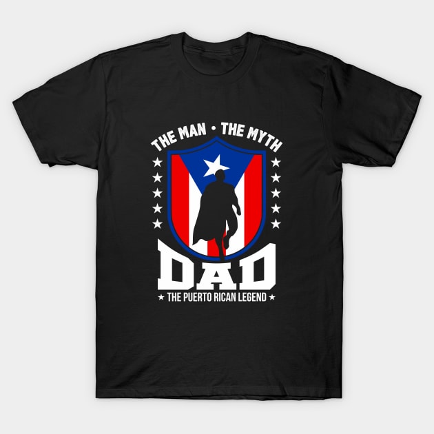 Puerto Rican Dad - The Man, The Myth, The Legend T-Shirt by PuertoRicoShirts